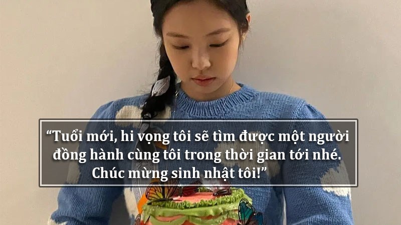 Tuổi mới, hi vọng tôi sẽ tìm được một người đồng hành cùng tôi trong thời gian tới nhé. Chúc mừng sinh nhật tôi!