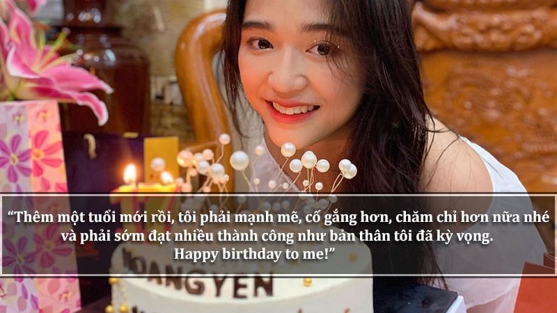 Thêm một tuổi mới rồi, tôi phải mạnh mẽ, cố gắng hơn, chăm chỉ hơn nữa nhé và phải sớm đạt nhiều thành công như bản thân tôi đã kỳ vọng. Happy birthday to me!
