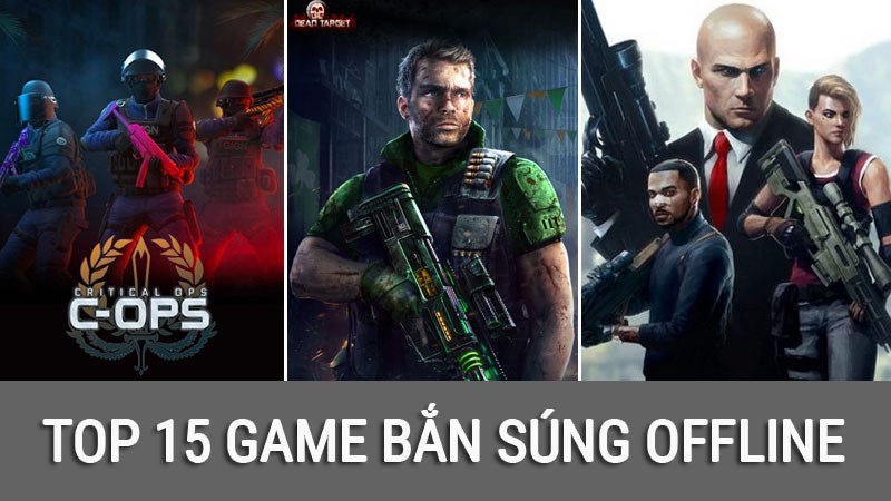 Top 15 game bắn súng Offline Android, iOS hay mà bạn nên chơi