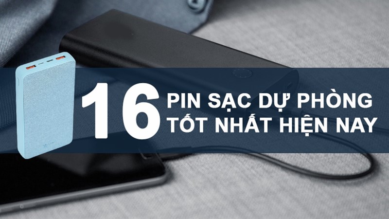 Top 16 pin sạc dự phòng tốt nhất hiện nay