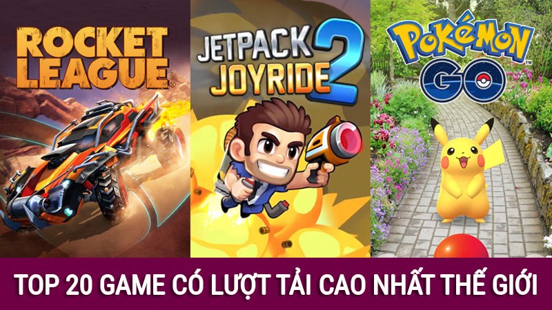 Top 20 game có lượt tải nhiều nhất thế giới, hay và cực hấp dẫn