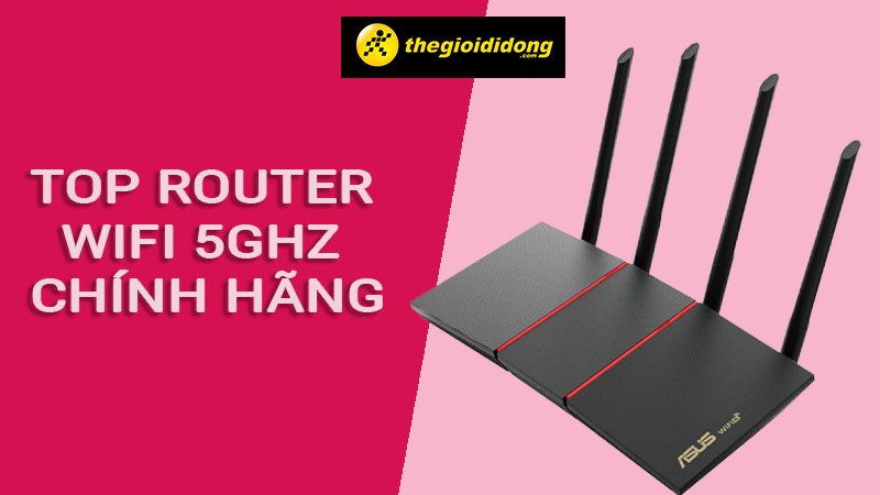 Top 7 router wifi 5GHz từ 1 - 2 triệu chính hãng, chơi game mượt Top 7 router wifi 5GHz từ 1 - 2 triệu chính hãng, chơi game mượt