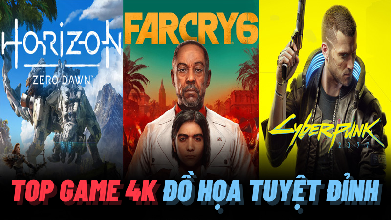 Top 20 game 4K hay đồ họa tuyệt đỉnh