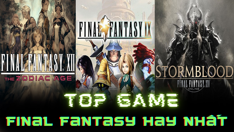 Bảng xếp hạng 10 game Final Fantasy hay nhất
