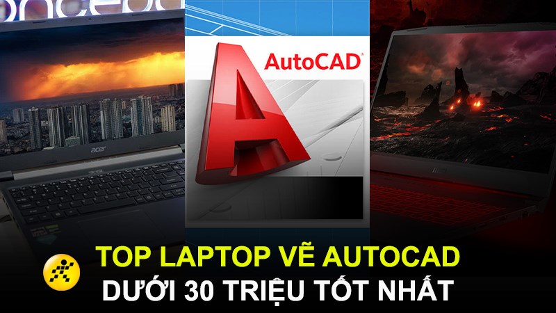 Top 12 laptop v AutoCAD d i 30 tri u si u m t ch nh h ng