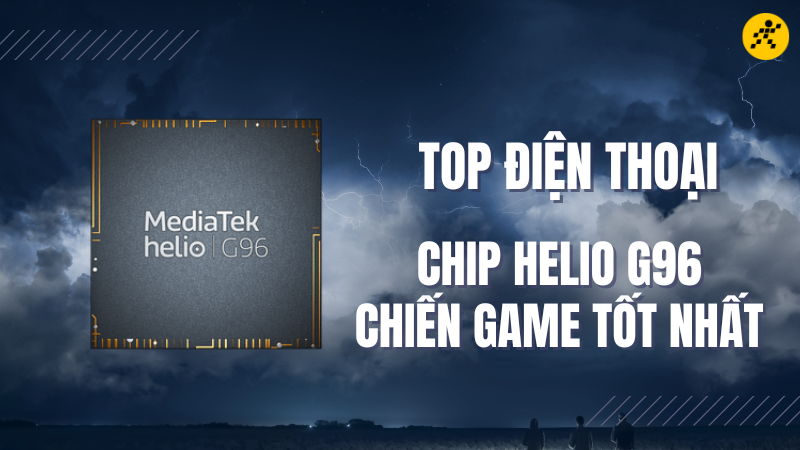 Top 3 điện thoại chip Helio G96 chơi game tốt nhất