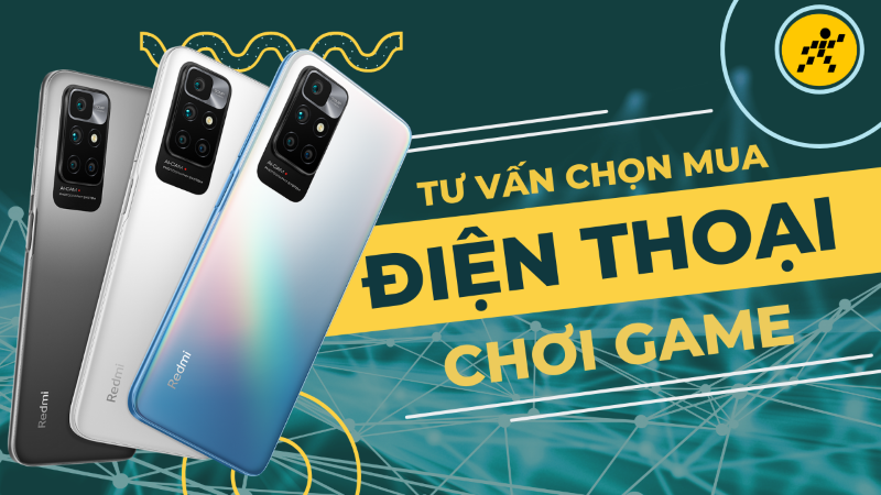 Tư vấn mua điện thoại chơi game tốt nhất phù hợp với túi tiền