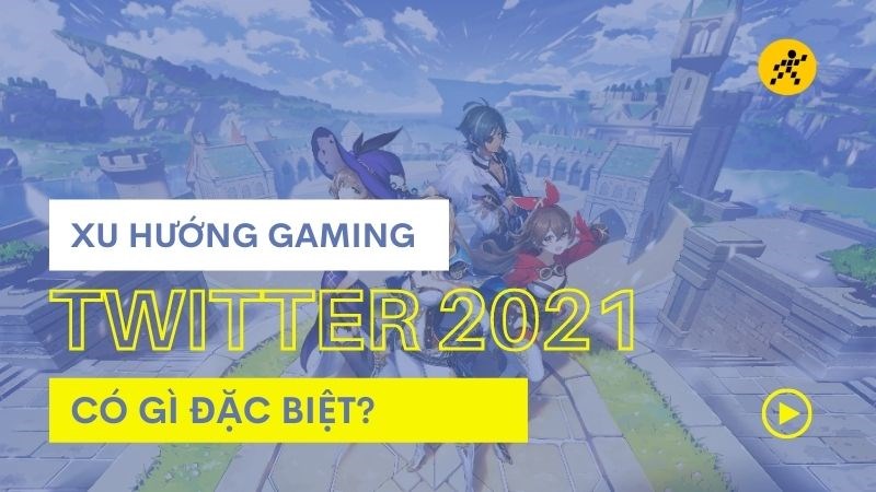 Xu hướng Gaming trên Twtitter 2021