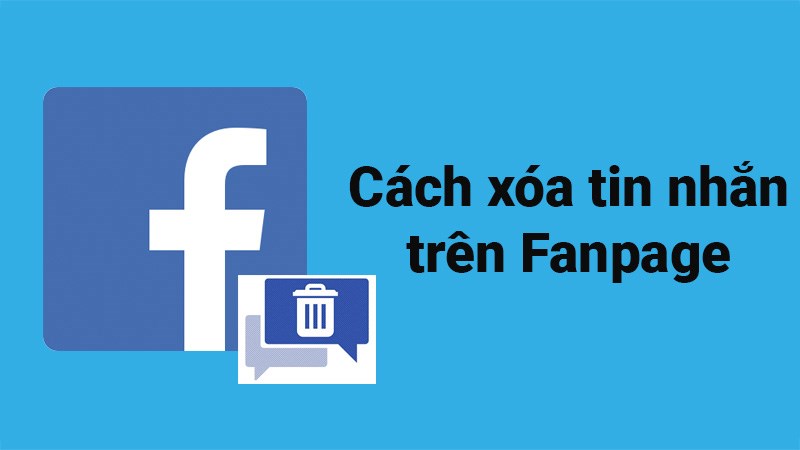 2 c&aacute;ch x&oacute;a tin nhắn tr&ecirc;n Fanpage Facebook cực nhanh, đơn giản