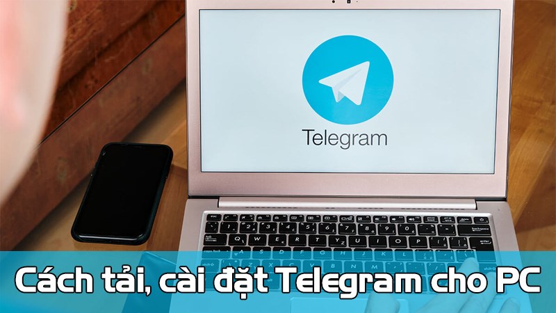 Chúng ta hãy cùng tìm hiểu các bước tải, cài đặt Telegram cho PC, laptop nhé