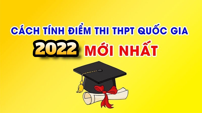 Tính điểm thi xét tốt nghiệp THPT 2022