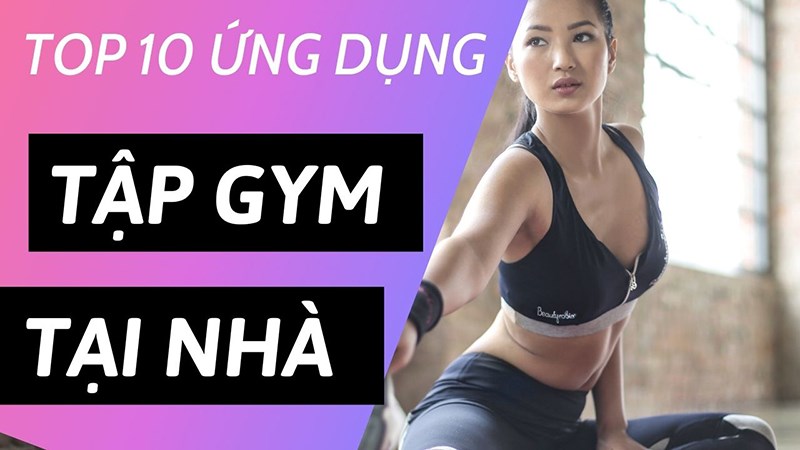 10 ứng dụng tập gym, thể dục, đo calo tại nhà hiệu quả, miễn phí