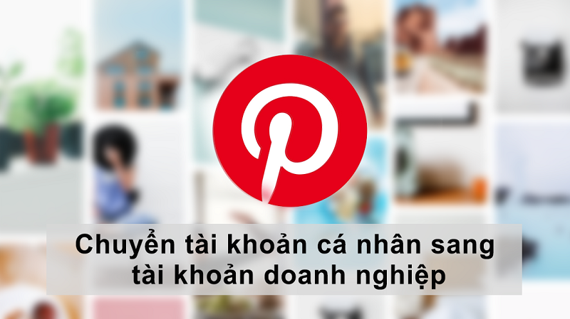 Cách chuyển tài khoản cá nhân sang tài khoản doanh nghiệp trên Pinterest Cách chuyển tài khoản cá nhân sang tài khoản doanh nghiệp trên Pinterest