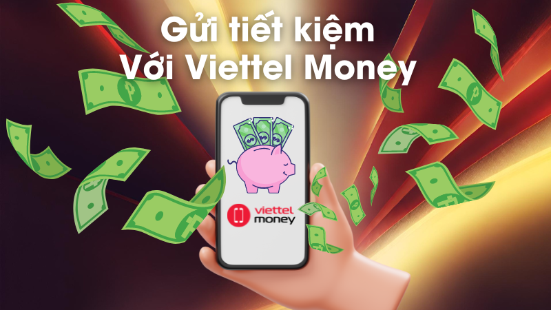 Gửi tiết kiệm với Viettel Money