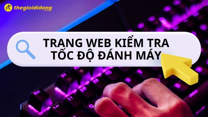 TOP 14 trang web kiểm tra tốc độ đánh máy online tốt nhất