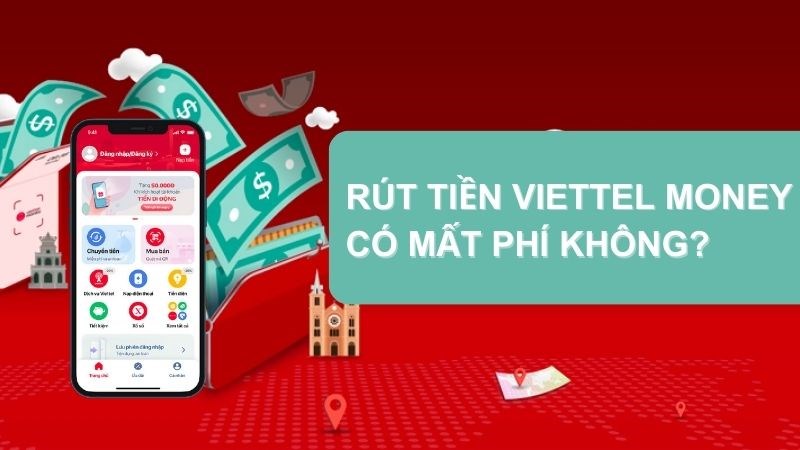 R&uacute;t tiền thẻ ATM Viettel Money ở đ&acirc;u? C&oacute; mất ph&iacute; kh&ocirc;ng?