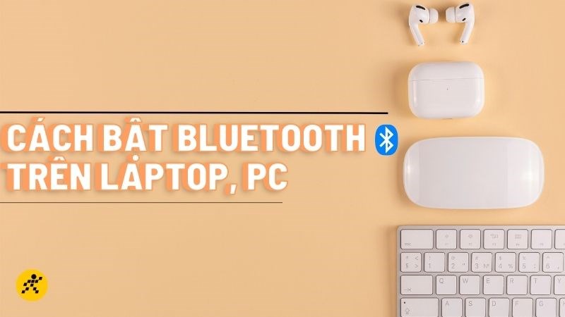 Hướng dẫn cách bật kết nối Bluetooth trên máy tính, laptop Windows