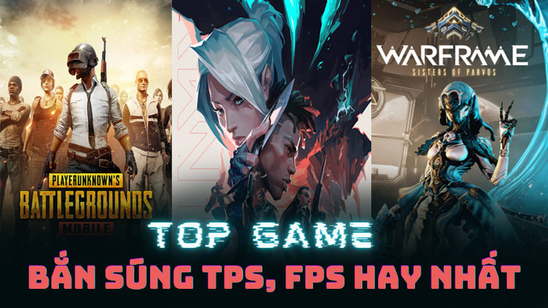 Top 22 game bắn súng TPS, FPS hay nhất
