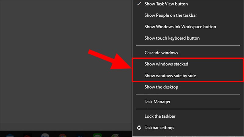 Nhấp chuột phải vào thanh Taskbar > Chọn 1 trong 2 kiểu Show windows stacked hoặc Show windows side by side
