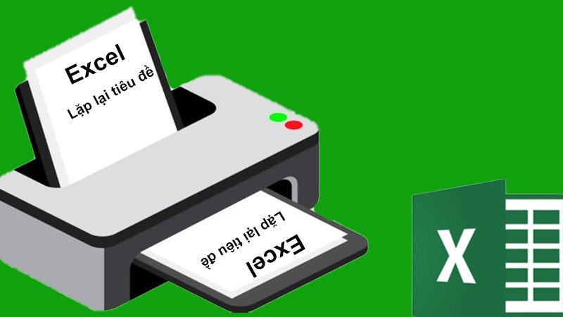 Cách in lặp lại tiêu đề trong Excel đơn giản, có video hướng dẫn
