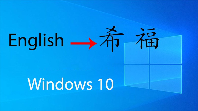 Hướng dẫn thay đổi ngôn ngữ trên máy tính Windows 10