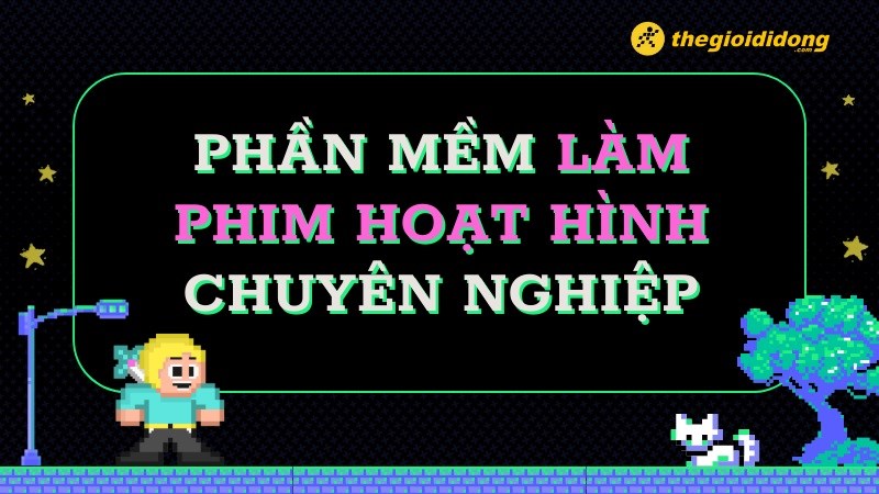 TOP 13 phần mềm làm phim hoạt hình chuyên nghiệp nhất trên máy tính