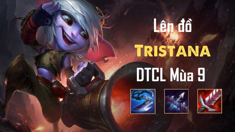 Lên Đồ Tristana Dtcl Mùa 9, Đội Hình Tristana Mạnh Nhất Và Cách Chơi