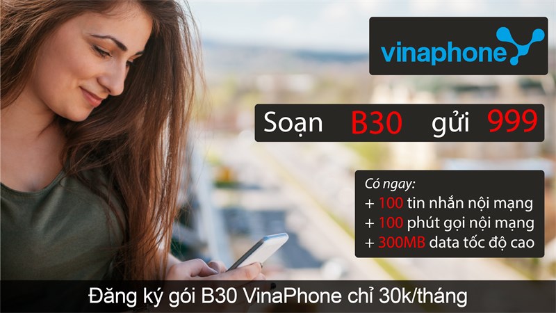 Đăng ký gói B30 VinaPhone: Nhận 300MB, 100 SMS nội mạng, 100 phút gọi