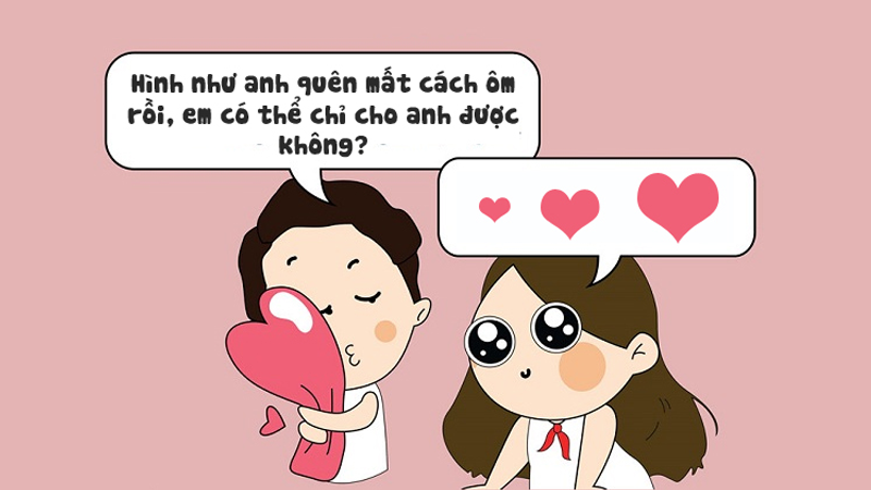 Hình như anh quên mất cách ôm rồi, em có thể chỉ anh được không?