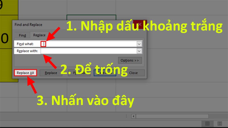 Ở phần Find what nhập dấu khoảng trắng (nút space trên bàn phím) > Ở phần Replace with để trống > Nhấn Replace All