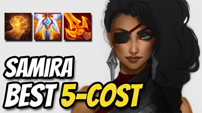 Samira - tướng bậc 5 mạnh nhất DTCL 4.5