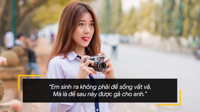 Em sinh ra không phải để sống vất vả. Mà là để sau này được gả cho anh.