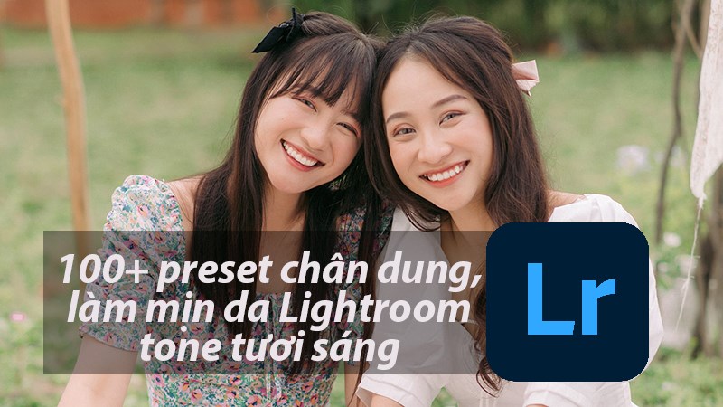 100+ preset chân dung, làm mịn da tone tươi sáng