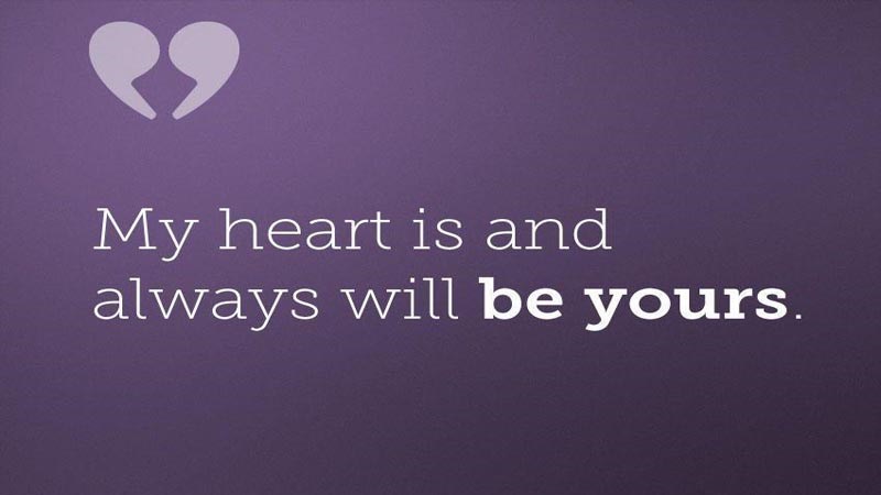 My heart is, and always will be, yours.