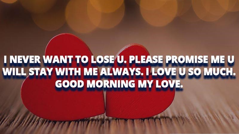 I never want to lose you. Please promise me you