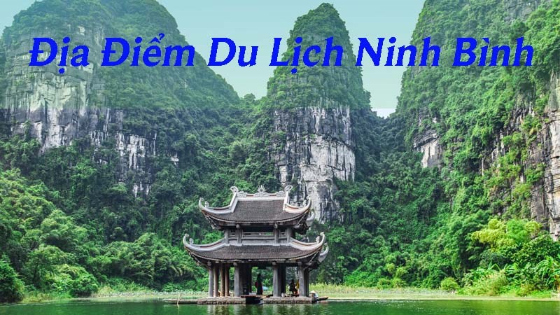 12 địa điểm du lịch ở Ninh Bình