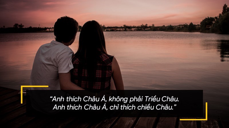 Anh thích Châu Á, không phải Triều Châu. Anh thích Châu Á, chỉ thích chiều Châu.