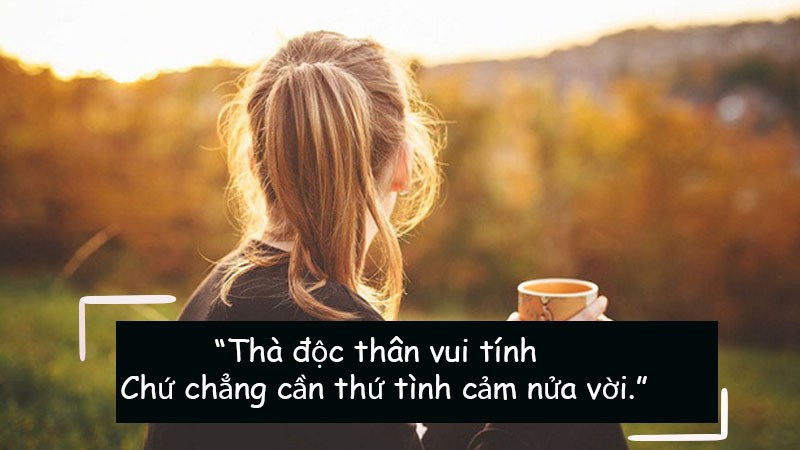 Thà độc thân vui tính, chứ chẳng cần thứ tình cảm nửa vời