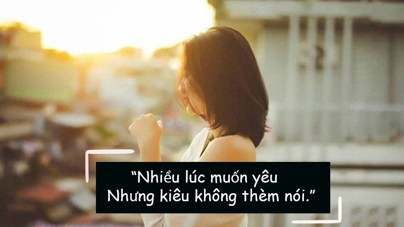 Nhiều lúc muốn yêu nhưng kiêu không thèm nói