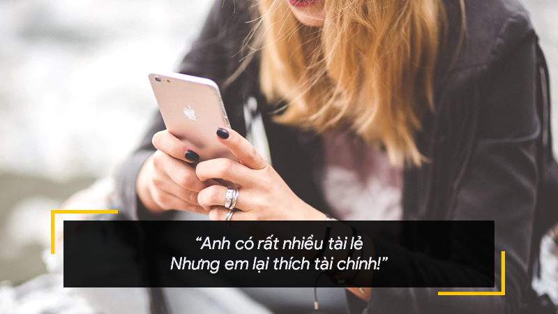 Anh có rất nhiều tài lẻ. Nhưng em lại thích tài chính