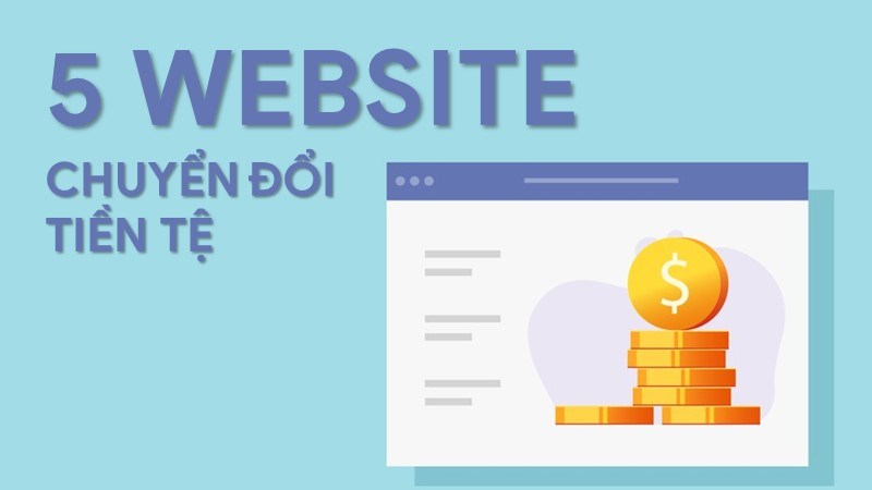 5 Website chuyển đổi tiền tệ tuyệt vời không nên bỏ qua