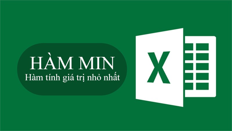 Cách sử dụng hàm MIN trong Excel tính giá trị nhỏ nhất cực đơn giản, có ví dụ minh họa