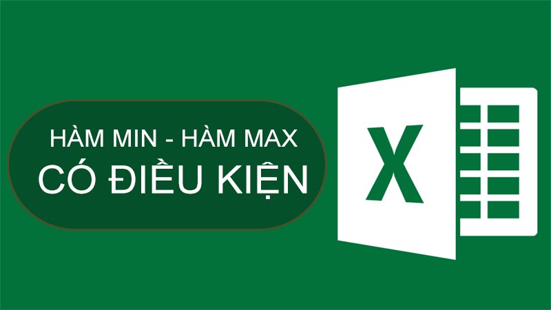 Cách sử dụng hàm MIN và hàm MAX có điều kiện trong Excel cực dễ hiểu có ví dụ minh họa