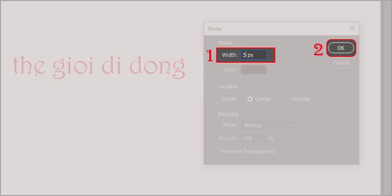 Cuối cùng bạn chọn mục Width và tiến hành nhập độ đậm cho chữ (thường là 5 Pixel)