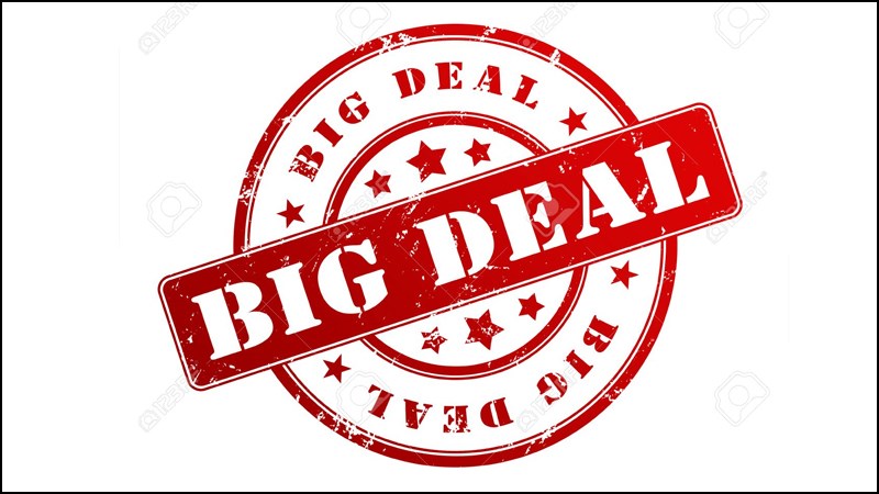 Big Deal thường dùng để chỉ những Deal có mức giảm giá lớn, giảm giá sâu Big Deal thường dùng để chỉ những Deal có mức giảm giá lớn, giảm giá sâu