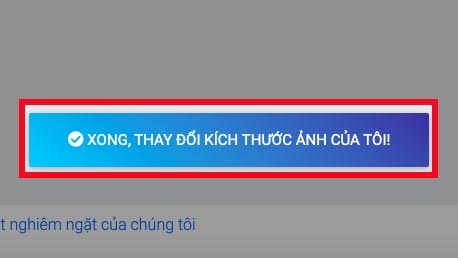 Nhấn XONG, THAY ĐỔI KÍCH THƯỚC ẢNH CỦA TÔI!