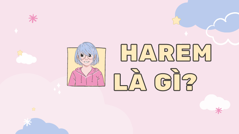 Harem là gì? Lý do khiến thể loại harem hấp dẫn, thu hút người xem