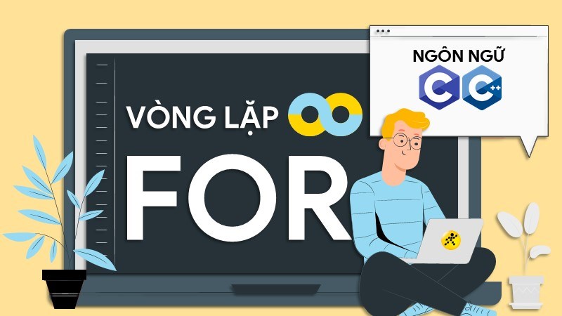 Vòng lặp For là gì? Cách dùng vòng lặp For trong C/C++