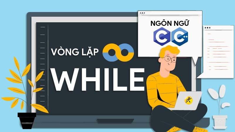 Vòng lặp While là gì? Cách dùng vòng lặp While trong C/C++