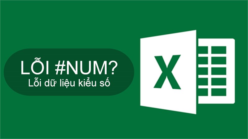 Lỗi #NUM! trong Excel là gì? Những cách sửa lỗi #NUM! trong Excel.
